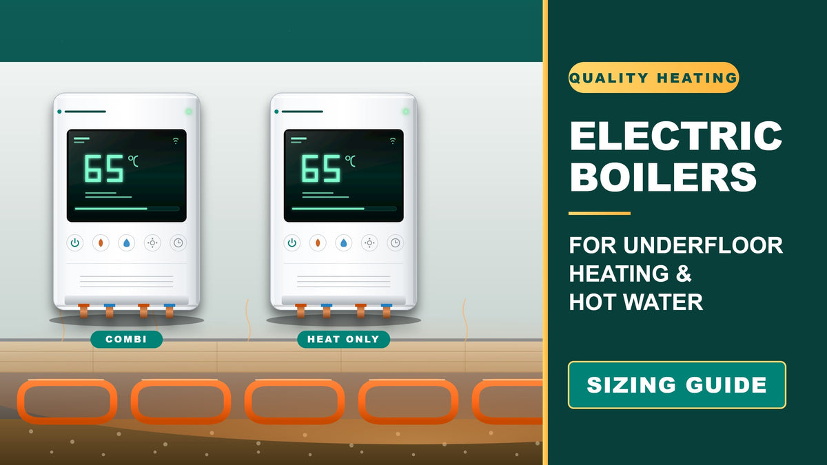 Electric Combi & Heat Only Boilers: Sizing Guide for Underfloor Heating & Hot Water (UK)